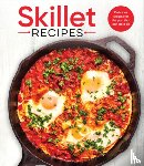 Publications International Ltd - Skillet Recipes: Delicious Recipes for the Pan That Can Do It All