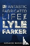 Marinelli, Kayleigh - The Fantastic Fabricated Life of Lyle Farker