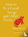 Snchez, Mikeas - How to Be a Good Savage and Other Poems