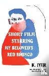 Iver, K. - Short Film Starring My Beloved's Red Bronco