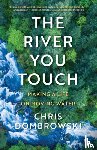 Dombrowski, Chris - The River You Touch: Learning the Language of Wonder and Home