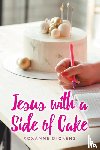 Dickens, Roxanne - Jesus with a Side of Cake