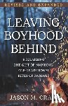Craig, Jason M. - Leaving Boyhood Behind: Reclaiming the Gift of Manhood and Traditional Rites of Passage