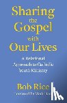 Rice, Bob - Sharing the Gospel with Our Lives: A Relational Approach to Catholic Youth Ministry