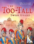 Widmer-Schultz, Michelle - The Too-Tall Swiss Guard