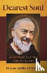 Aurilia, John - Dearest Soul: A Spiritual Journey with Padre Pio