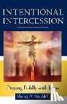 Weddell, Sherry A. - Intentional Intercession: Praying Boldly with Jesus