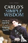 Acutis, Carlo - Carlo's Simple Wisdom: Words of Hope from a Young Saint