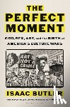 Butler, Isaac - The Perfect Moment: God, Sex, Art, and the Birth of America's Culture Wars