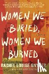 Snyder, Rachel Louise - Women We Buried, Women We Burned: A Memoir