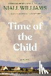 Williams, Niall - Time of the Child: Winner of the Kerry Group Irish Novel of the Year Award