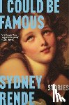 Rende, Sydney - I Could Be Famous: Stories