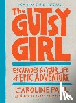 Paul, Caroline - The Gutsy Girl: Escapades for Your Life of Epic Adventure