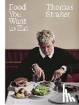 Straker, Thomas - Food You Want to Eat