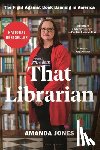 Jones, Amanda - That Librarian: The Fight Against Book Banning in America