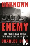 Dick, Charles - Unknown Enemy: The Hidden Nazi Force That Built the Third Reich