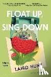 Hunt, Laird - Float Up, Sing Down: Stories