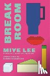 Lee, Miye - Break Room: A Gripping and Darkly Funny Psychological Game-Show Drama from the Author of the Dallergut Duology