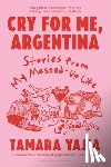 Yajia, Tamara - Cry for Me, Argentina: Stories from My Messed-Up Life
