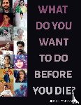Kumar, Nilesh Agarwal - What Do You Want to Do Before You Die?