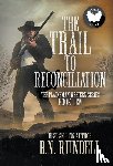 Rundell, B. N. - The Trail to Reconciliation