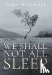 Woodlief, Tony - Woodlief, T: We Shall Not All Sleep