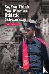 Deloach, Jesse - So, You Think You Want an Athletic Scholarship