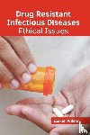  - Drug Resistant Infectious Diseases: Ethical Issues