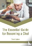  - The Essential Guide for Becoming a Chef
