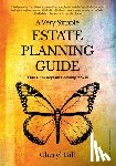 Gill, Cheryl - A Very Simple Estate Planning Guide That Goes Beyond Creating a Will