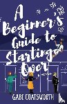Coatsworth, Gabi - A Beginner's Guide to Starting Over