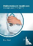  - Mathematics in Healthcare: Concepts and Applications