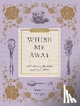 Wright, Michelle - Whisk Me Away: A Cookbook of Romance and Celebrations
