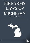 Michigan Legal Publishing Ltd - Firearms Laws of Michigan; 2018-2019 Edition