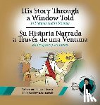 Arroyo, Aristeo, Arroyo, Pamela - His Story Through a Window Told, Su Historia Narrada a Traves De Una Ventana