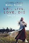 Fussell, Betty - Eat Live Love Die