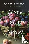 Fisher, M. F. K. - Here Let Us Feast: A Book of Banquets