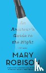 Robison, Mary - An Amateur's Guide to the Night: Stories