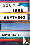 Salter, James - DONT SAVE ANYTHING