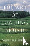 Berry, Wendell - The Art of Loading Brush