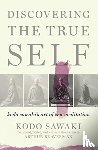 Braverman, Arthur - Discovering the True Self: Kodo Sawaki's Art of Zen Meditation