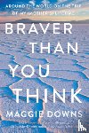 Downs, Maggie - Braver Than You Think