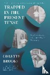 Brooks, Colette - Trapped in the Present Tense