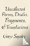Snyder, Gary - Uncollected Poems, Drafts, Fragments, and Translations