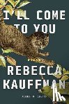 Kauffman, Rebecca - I'll Come to You