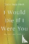 Rapp Black, Emily - I Would Die If I Were You: Notes on Art and Truth-Telling