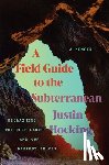 Hocking, Justin - A Field Guide to the Subterranean: Reclaiming the Deep Earth and Our Deepest Selves