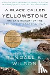 Wilson, Randall K. - A Place Called Yellowstone