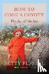 Fussell, Betty - How to Cook a Coyote: The Joy of Old Age