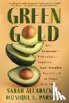 Allaback, Sarah - Green Gold: The Avocado's Remarkable Journey from Humble Superfood to Toast of a Nation